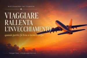 Scopri di più sull'articolo Viaggiare rallenta l’invecchiamento e migliora la salute: cosa c’è di vero?